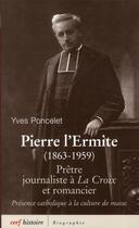 Couverture du livre « Pierre l'Ermite (1863-1959) ; prêtre, journaliste à La Croix et romancier ; présence catholique à la culture de masse » de Yves Poncelet aux éditions Cerf