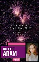 Couverture du livre « Nos mains dans la nuit » de Juliette Adam aux éditions Fayard