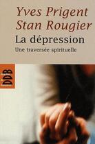 Couverture du livre « La dépression : Une traversée spirituelle » de Stan Rougier et Yves Prigent aux éditions Desclee De Brouwer