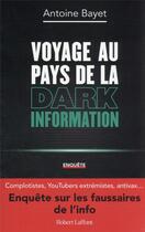 Couverture du livre « Voyage au pays de la dark information » de Antoine Bayet aux éditions Robert Laffont