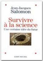 Couverture du livre « Survivre à la science ; une certaine idée du futur » de Jean-Jacques Salomon aux éditions Albin Michel