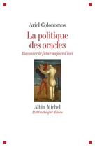 Couverture du livre « La politique des oracles ; raconter le futur aujourd'hui » de Ariel Colonomos aux éditions Albin Michel