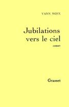 Couverture du livre « Jubilations vers le ciel » de Yann Moix aux éditions Grasset Et Fasquelle