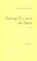 Couverture du livre « Tant qu'il y aura du rhum » de Francois Ceresa aux éditions Grasset Et Fasquelle