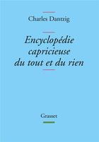 Couverture du livre « Encyclopédie capricieuse du tout et du rien » de Charles Dantzig aux éditions Grasset Et Fasquelle