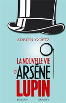 Couverture du livre « La nouvelle vie d'Arsène Lupin » de Adrien Goetz aux éditions Grasset