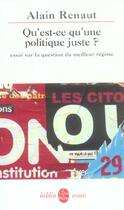 Couverture du livre « Qu'est-ce qu'une politique juste ? - essai sur la question du meilleur regime » de Alain Renaut aux éditions Le Livre De Poche