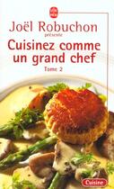 Couverture du livre « Cuisinez comme un grand chef t.2 » de Robuchon-J aux éditions Le Livre De Poche