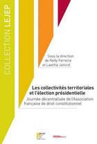 Couverture du livre « Les collectivités territoriales et l'élection présidentielle » de Laetitia Janicot aux éditions Lejep