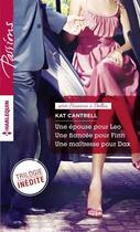 Couverture du livre « Une épouse pour Léo ; une fiancée pour Finn ; une maîtresse pour Dax » de Kat Cantrell aux éditions Harlequin