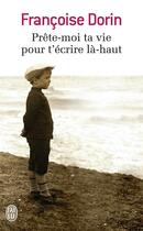 Couverture du livre « Prête-moi ta vie pour t'écrire la-haut » de Francoise Dorin aux éditions J'ai Lu