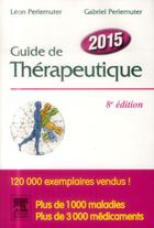 Couverture du livre « Guide de thérapeutique (édition 2015) » de Leon Perlemuter et Gabriel Perlemuter aux éditions Elsevier-masson