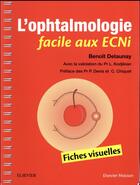 Couverture du livre « L'ophtalmologie facile aux ECNi ; fiches visuelles » de Benoit Delaunay aux éditions Elsevier-masson