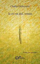 Couverture du livre « Je est un juif, roman » de Charles Dobzynski aux éditions Orizons