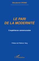 Couverture du livre « Le pari de la modernité ; l'expérience camerounaise » de Dieudonne Oyono aux éditions L'harmattan