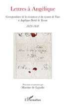 Couverture du livre « Lettres à Angélique ; correspondance de la vicomtesse et du vicomte de Vaux à Angélique Dortet de Tess » de Martine De Ladujie aux éditions Editions L'harmattan