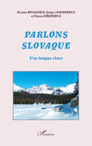 Couverture du livre « Parlons slovaque ; une langue slave » de Etienne Boisserie et Diana Jamborova et Viassa Kreckova aux éditions Editions L'harmattan