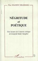 Couverture du livre « Negritude et poetique - une lecture de l'oeuvre critique de leopold sedar senghor » de Pius Nkashama Ngandu aux éditions Editions L'harmattan