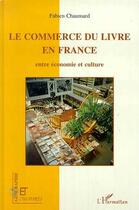 Couverture du livre « Revue géographie et cultures : le commerce du livre en France ; entre économie et culture » de Fabien Chaumard aux éditions Editions L'harmattan