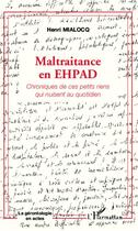 Couverture du livre « Maltraitance en EHPAD ; chroniques de ces petits riens qui nuisent au quotidien » de Henri Mialocq aux éditions Editions L'harmattan