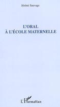 Couverture du livre « L'oral a l'ecole maternelle » de Jérémi Sauvage aux éditions L'harmattan