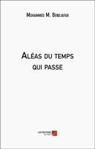 Couverture du livre « Aléas du temps qui passe » de Mohammed M. Bendjafar aux éditions Editions Du Net