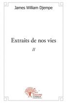 Couverture du livre « Extraits de nos vies t.2 » de James William Djempe aux éditions Edilivre