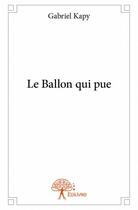 Couverture du livre « Le ballon qui pue » de Kapy Gabriel aux éditions Edilivre