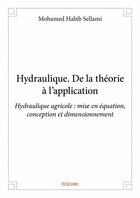 Couverture du livre « Hydraulique ; de la théorie à l'application » de Mohamed Habib Sellami aux éditions Edilivre