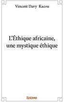 Couverture du livre « L'Éthique africaine, une mystique éthique » de Vincent Davy Kacou aux éditions Edilivre