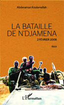 Couverture du livre « Bataille de N'djamena 2 fevrier 2008 » de Abderaman Koulamallah aux éditions Editions L'harmattan