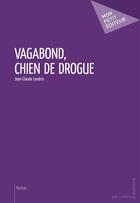 Couverture du livre « Vagabond, chien de drogue » de Jean-Claude Landrin aux éditions Publibook