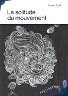 Couverture du livre « La solitude du mouvement » de Erwan Grall aux éditions Publibook