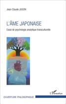 Couverture du livre « Âme japonaise ; essais de psychologie analytique transculturelle » de Jean-Claude Jugon aux éditions L'harmattan