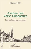 Couverture du livre « Avenue des verts chasseurs ; une enfance européenne » de Stephane Millet aux éditions L'harmattan