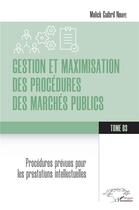 Couverture du livre « Gestion et maximisation des procédures des marchés publics Tome 3 : Procédures prévues pour les prestation intellectuelles » de Malick Guibril Ndiaye aux éditions L'harmattan