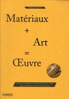 Couverture du livre « Matériau + art = oeuvre ; quand les artistes contemporains font appel à des matériaux naturels ou recyclés » de Tristan Manco aux éditions Pyramyd
