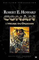 Couverture du livre « Conan : Intégrale vol.2 : 1934 ; l'heure du dragon » de Robert E. Howard aux éditions Bragelonne