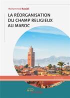Couverture du livre « La réorganisation du champ religieux au Maroc » de Raoidi Mohammed aux éditions Jets D'encre