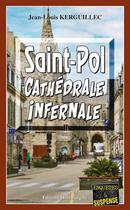 Couverture du livre « Saint-Pol, cathédrale infernale » de Jean-Louis Kerguillec aux éditions Bargain