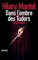 Couverture du livre « Le conseiller Tome 1 : dans l'ombre des Tudors » de Hilary Mantel aux éditions Sonatine