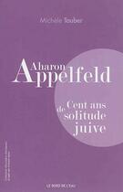 Couverture du livre « Aharon Appelfeld ; cent ans de solitude juive » de Michele Tauber aux éditions Bord De L'eau