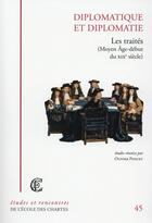 Couverture du livre « Diplomatique et diplomatie : les traités : (Moyen Âge-début du XIXe siècle) » de Olivier Poncet aux éditions Ecole Nationale Des Chartes