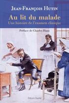 Couverture du livre « Au lit du malade ; une histoire de l'examen clinique » de Jean-Francois Hutin aux éditions Glyphe