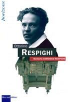 Couverture du livre « Respighi Ottorino » de Norberto Cordisco Respighi aux éditions Bleu Nuit