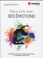 Couverture du livre « Mieux vivre avec ses émotions ; au travail ou en privé, comment développer son leadership émotionnel » de Retuerta Sylviane aux éditions Gereso