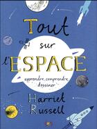Couverture du livre « Tout sur l'espace ; apprendre, comprendre, dessiner » de Harriet Russell aux éditions Des Grandes Personnes