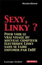 Couverture du livre « Sexy, Linky ? pour voir le vrai visage du nouveau compteur électrique » de Nicolas Berard aux éditions Le Passager Clandestin