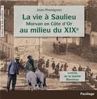 Couverture du livre « La vie à Saulieu Morvan en Côte d'Or au milieu du XIXe siècle, lettres de la famille Blondeau » de Jean Ponsignon aux éditions Feuillage