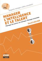 Couverture du livre « Manager l'intelligence et le talent ; manager les autres, se manager; manager ensemble » de David Laillier aux éditions Ems
